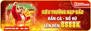 Giới thiệu thông tin ưu đãi J88 “Siêu thưởng nạp đầu”